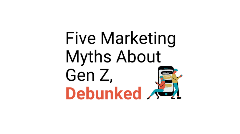 Five Marketing Myths About Gen Z, Debunked